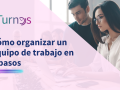 organizar-equipo-de-trabajo-5-pasos-aturnos