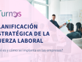 planificacion estrategica de la fuerza labora y aturnos