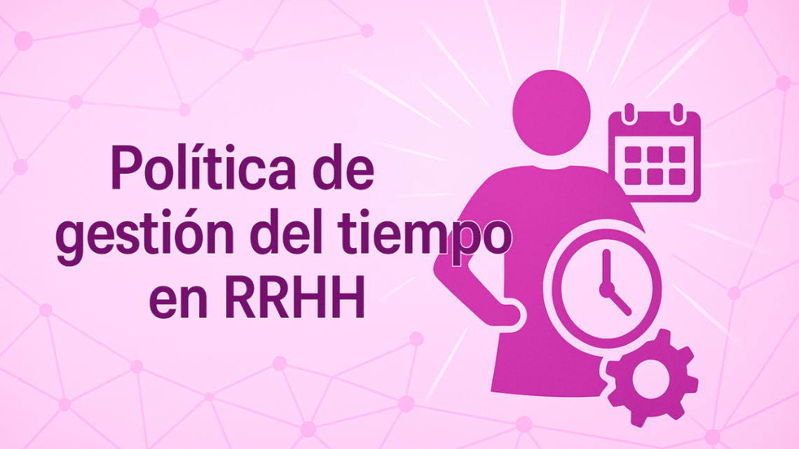 Política de gestión del tiempo en RR.HH.: Guía completa para empresas Política de gestión del tiempo en RR.HH.: Guía completa para empresas