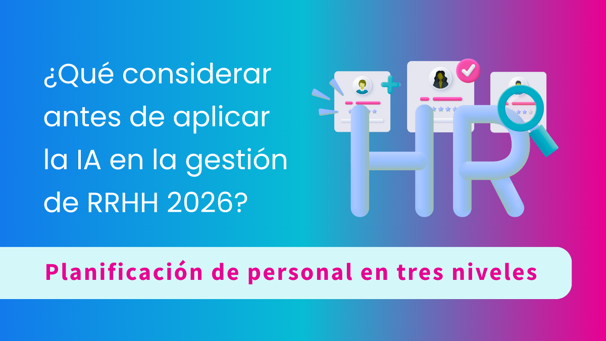 Aspectos a considerar antes de aplicar la IA en tu estrategia de gestión de RR.HH. 2026: planificación de personal en tres niveles