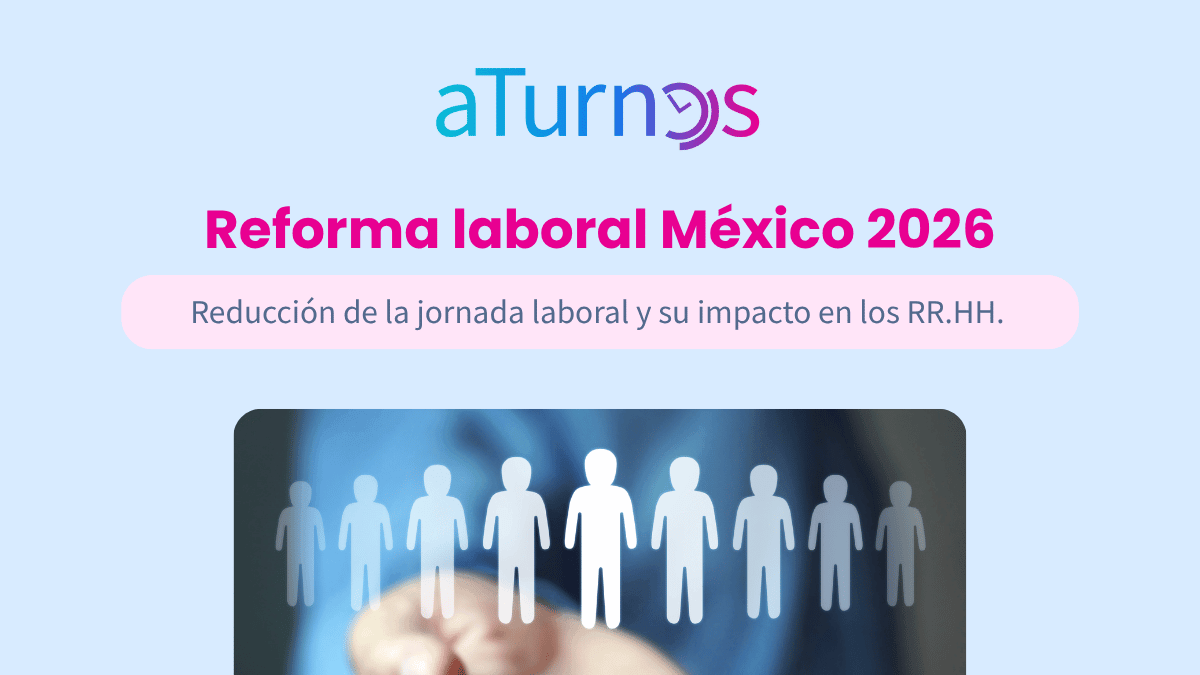Reforma laboral de mexico en 2026: reducción de la jornada laboral y su impacto en los RR.HH.